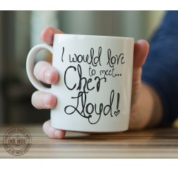 I would love to meet... Cher Lloyd! - Printed Ceramic Mug