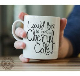I would love to meet... Cheryl Cole! - Printed Ceramic Mug