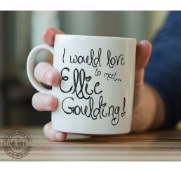 I would love to meet... Ellie Goulding! - Printed Ceramic Mug