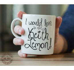 I would love to meet... Keith Lemon! - Printed Ceramic Mug