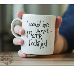 I would love to meet... Mark Feehily! - Printed Ceramic Mug