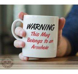 Warning This Mug Belongs to an A**ehole - Printed Ceramic Mug