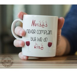 Nurses never complain but we do wine - Printed Ceramic Mug